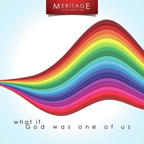 Meritage Classics: What If God Was One Of Us