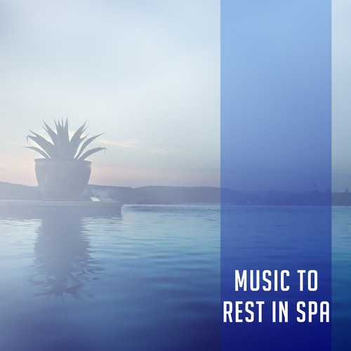 Music to Rest in Spa – Calming Sounds to Relax, Spirit Rest, Healing Touch, Beautiful Moments