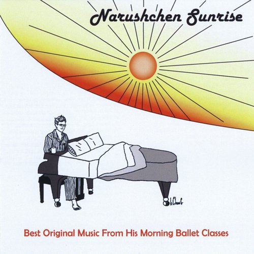 Narushchen Sunrise: Best Original Music From His Morning Ballet Classes