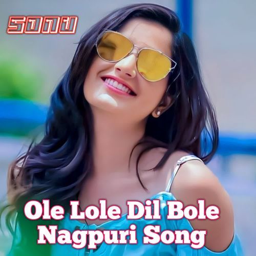 Ole Lole Dil Bole Nagpuri Song