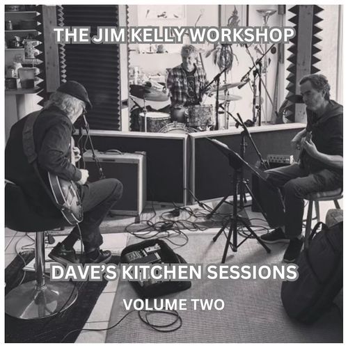 The Jim Kelly Workshop Dave’s Kitchen Sessions, Vol.2