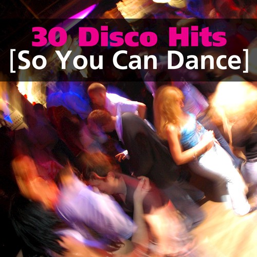 30 Disco Hits: So You Can Dance