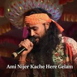 Ami Nijer Kache Here Gelam