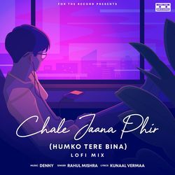 Chale Jaana Phir (Humko Tere Bina) [Lofi Mix]-PhElVDN1Y1k