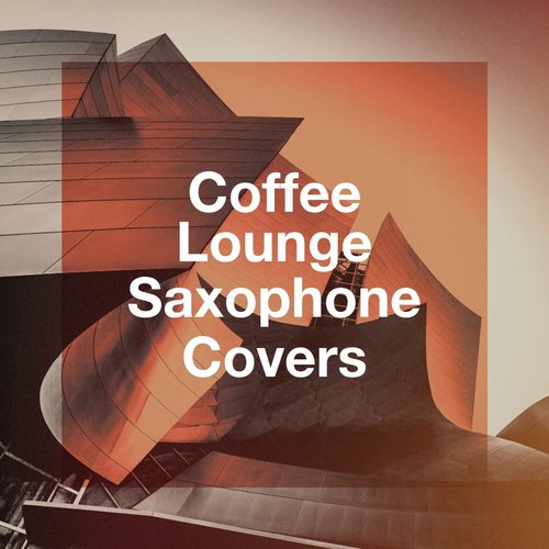 Coffee Lounge Saxophone Covers
