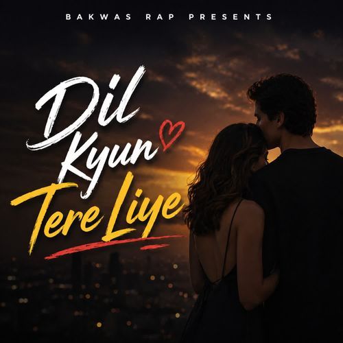 Dil Kyun Tere Liye