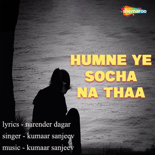 Humne Ye Socha Na Thaa