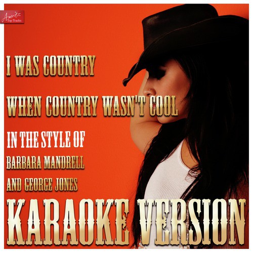 I Was Country When Country Wasn't Cool (In the Style of Barbara Mandrell and George Jones) [Karaoke Version]