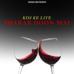 Kisi Ke Liye Sharab Hoon Mai-JRwuRFlnaFE