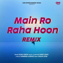 Main Ro Raha Hoon (Remix)
