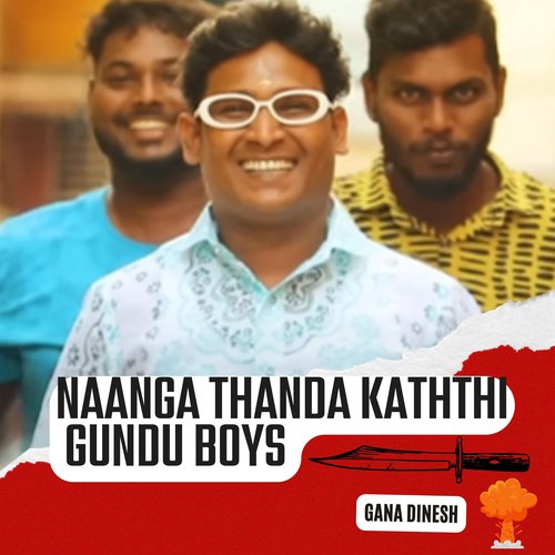 Naanga Thanda Kaththi Gundu Boys