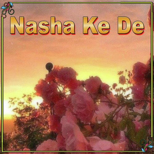 Nasha Ke De