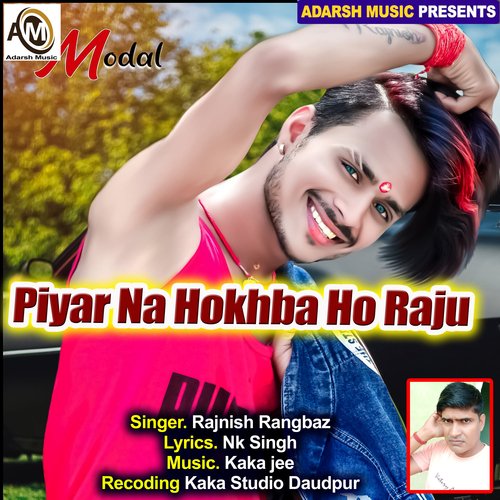Piyar Na Hokhba Ho Raju