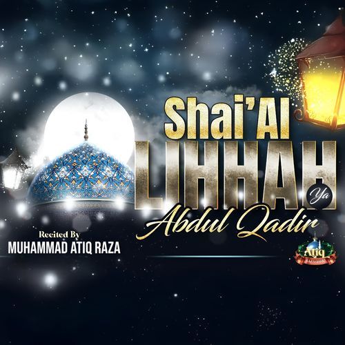 Shai'Al Lihhah Ya Abdul Qadir