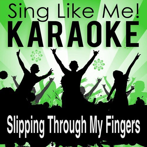 Slipping Through My Fingers (Karaoke Version)