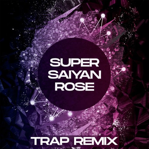 Super Saiyan Rose (Dragon Ball Trap Remix)