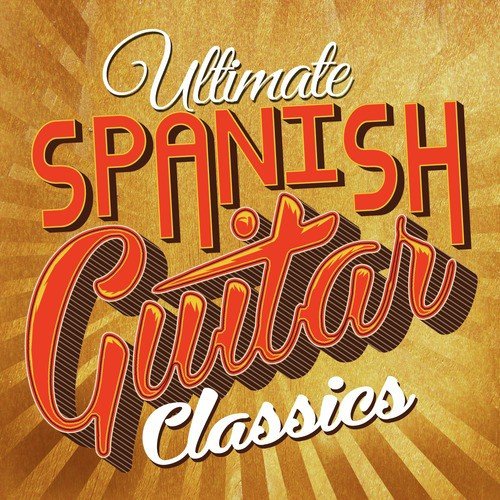 Ultimate Spanish Guitar Classics