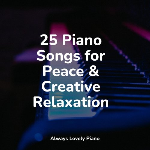 25 Piano Songs for Peace & Creative Relaxation