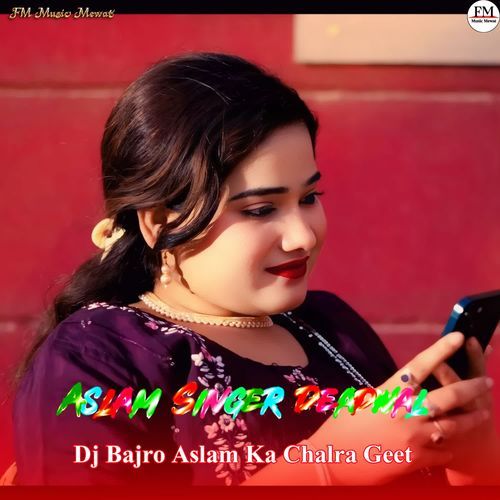 Dj Bajro Aslam Ka Chalra Geet