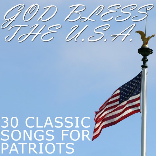 God Bless the U.S.A.: 30 Classic Songs for Patriots