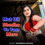 Mat Dil Dhadka Ve Yaar Mero