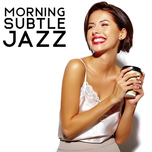 Morning Subtle Jazz - Chilling with Jazz, Easy Listening, Rest