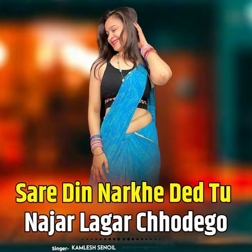 Sare Din Narkhe Ded Tu Najar Lagar Chhodego