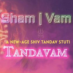 Sham Vam Tandavam - A New Age Shiv Tandav Stuti