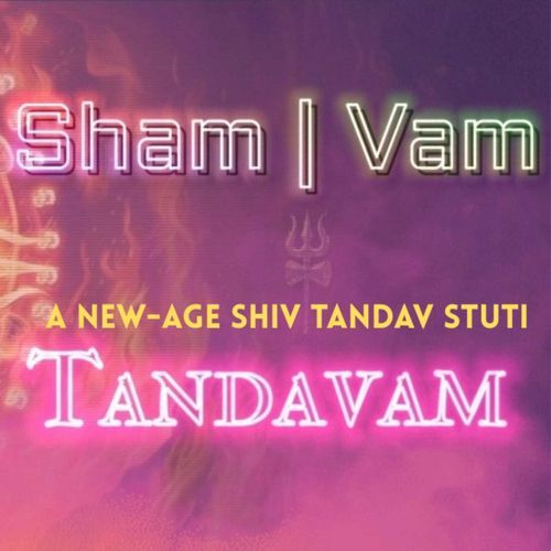 Sham Vam Tandavam - A New Age Shiv Tandav Stuti