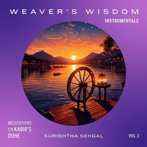 Weaver's Wisdom: Meditations on Kabir's Dohe (Instrumentals)