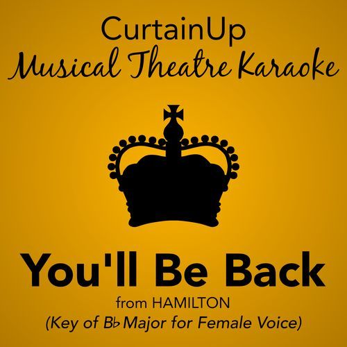 You'll Be Back (from Hamilton) [Female Key] (Karaoke Instrumental)