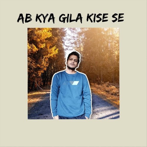 Ab Kya Gila Kise Se
