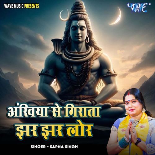Ankhiya Se Girata Jhar Jhar Lor