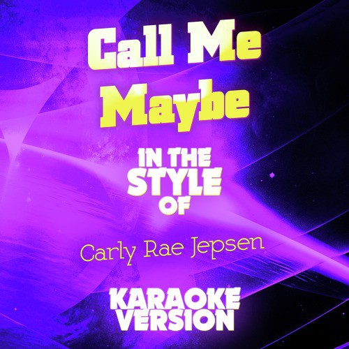 Call Me Maybe In The Style Of Carly Rae Jepsen Karaoke Version Single Songs Download Free Online Songs Jiosaavn