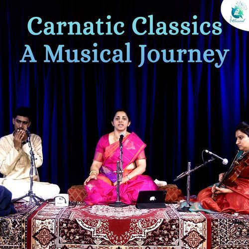 Carnatic Classics A Musical Journey