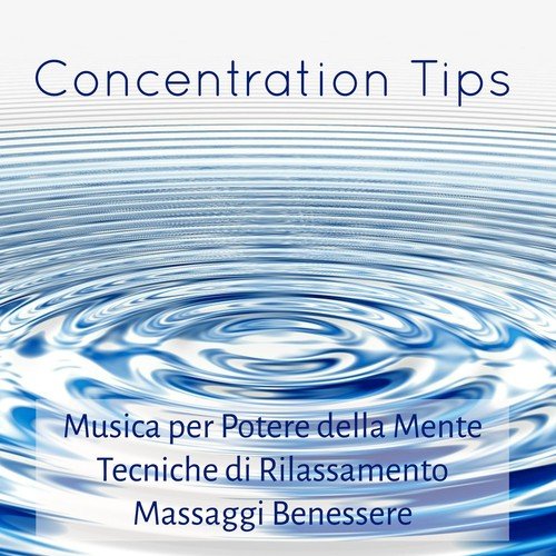 Concentration Tips - Musica per Potere della Mente Tecniche di Rilassamento Massaggi Benessere con Suoni della Natura Curativi New Age Strumentali
