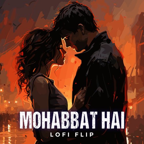 Mohabbat Hai (Lofi Flip)