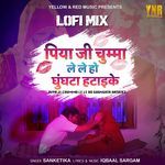 Piya Ji Chumma Le Le Ho Gunghta Hataike (Lofi Mix)