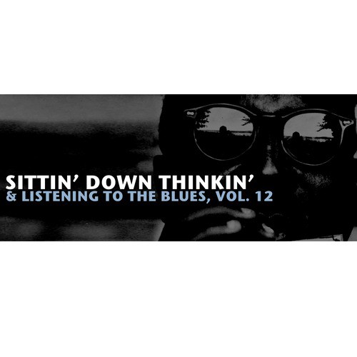 Sittin' Down Thinkin' & Listening to the Blues, Vol. 12
