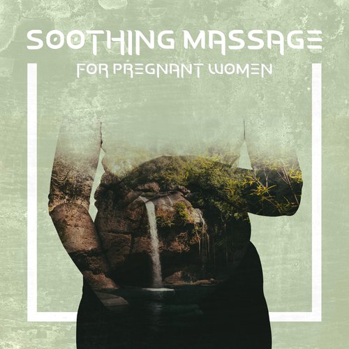 Soothing Massage for Pregnant Women: Sense of Wellness, Improve Relaxation, and Better Sleep