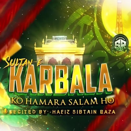 Sultan e Karbala Ko Hamara Salam Ho