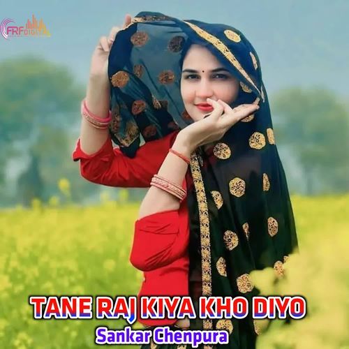 TANE RAJ KIYA KHO DIYO