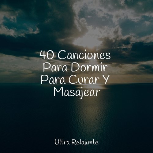 40 Canciones Para Dormir Para Curar Y Masajear