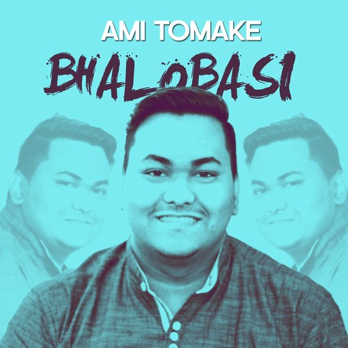 Ami Tomake Bhalobasi