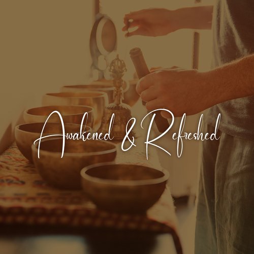 Awakened & Refreshed: Tibetan Singing Bowls, Bells with Nature, Meditative Tones