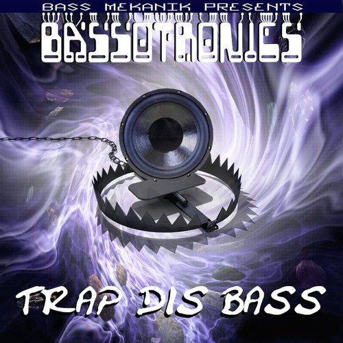 Bass Mekanik Presents Bassotronics: Trap Dis Bass