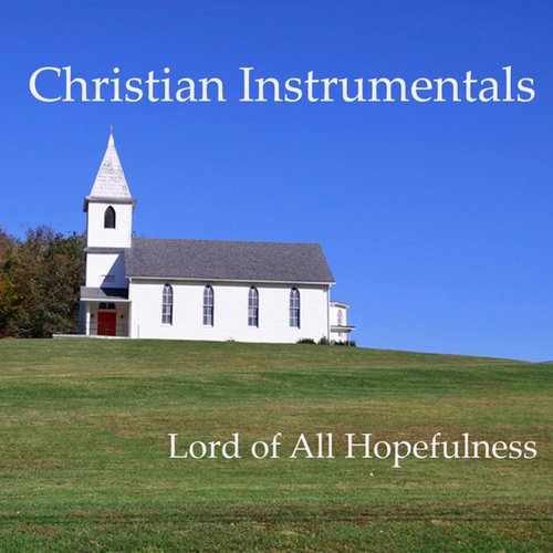 Christian Instrumentals: Lord of All Hopefulness