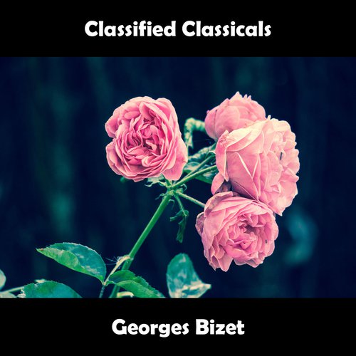 Classified Classicals Georges Bizet