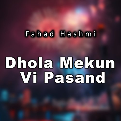 Dhola Mekun Vi Pasand