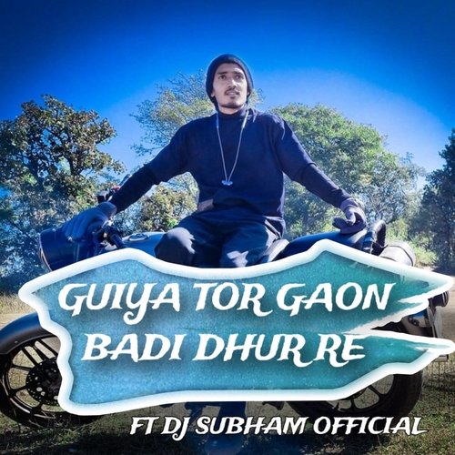 Guiya Tor Gaon Badi Dhur Re (GUIYA TOR GAON BADI DHUR RE)